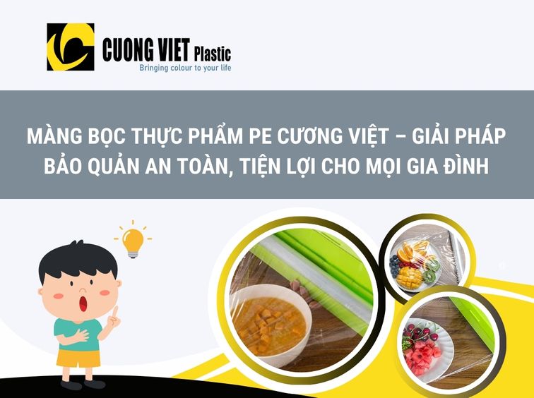 Màng Bọc Thực Phẩm PE Cương Việt – Giải Pháp Bảo Quản An Toàn, Tiện Lợi Cho Mọi Gia Đình